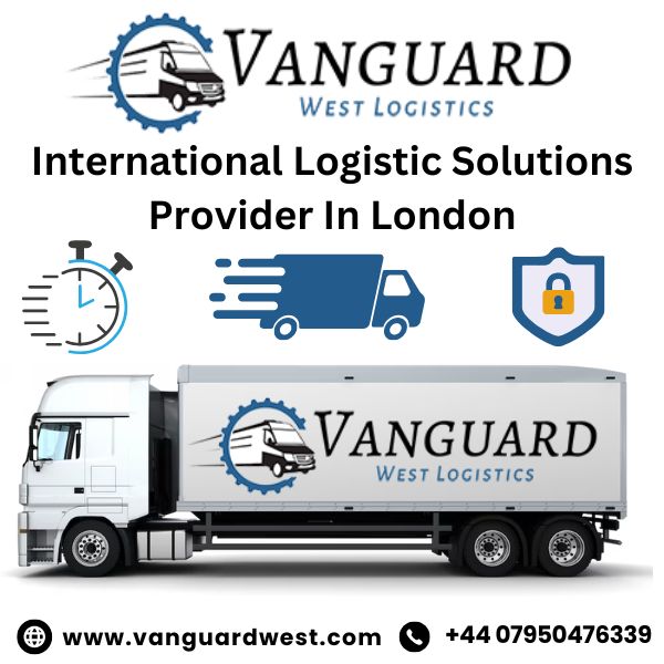 International Logistic Solutions Provider In London – Vanguard West Logistics