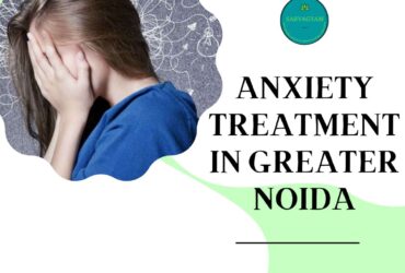 Anxiety Treatment in Greater Noida