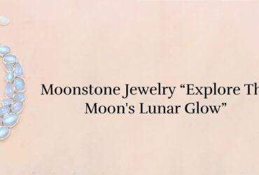 What is Moonstone Experience The Magic of The Shimmering Moon