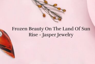 Jasper Jewelry Timeless Beauty for Enduring Elegance