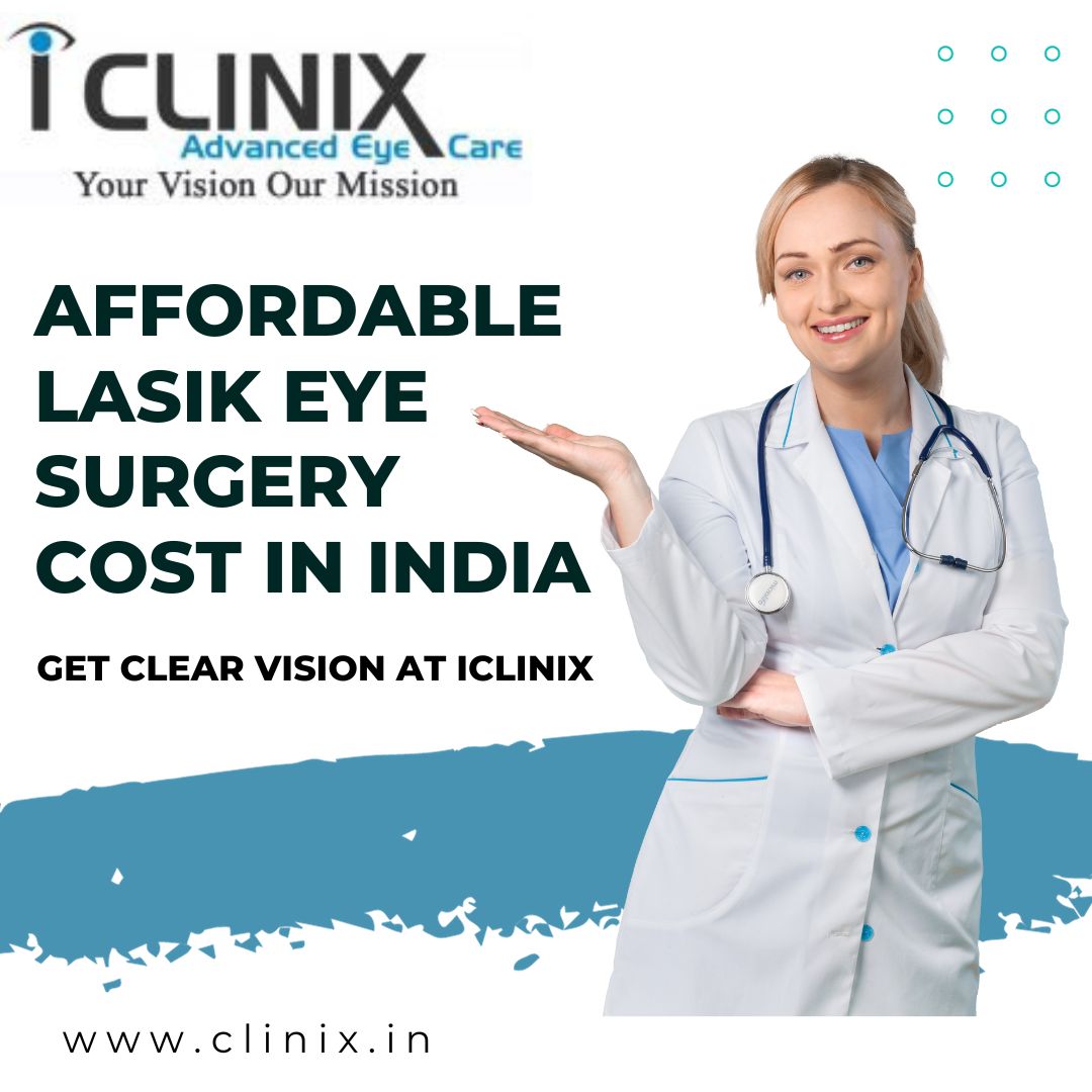 Affordable LASIK Eye Surgery Cost in India – Get Clear Vision at iClinix