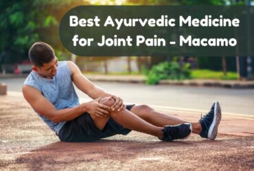 Best Ayurvedic Medicine for Joint Pain – Macamo